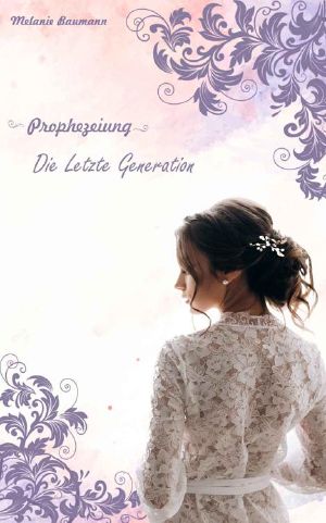 [Letzte Generation 01] • Prophezeiung · Die Letzte Generation
